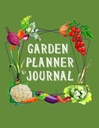Garden Planner and Journal: The Complete vegetable Gardening Planner and Journal