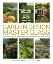 Garden Design Master Class: 100 óra a világ legkiválóbb tervezőitől